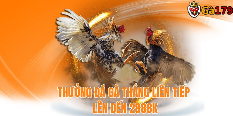 GA179 thưởng đá gà thắng liên tiếp lên đến 2888k