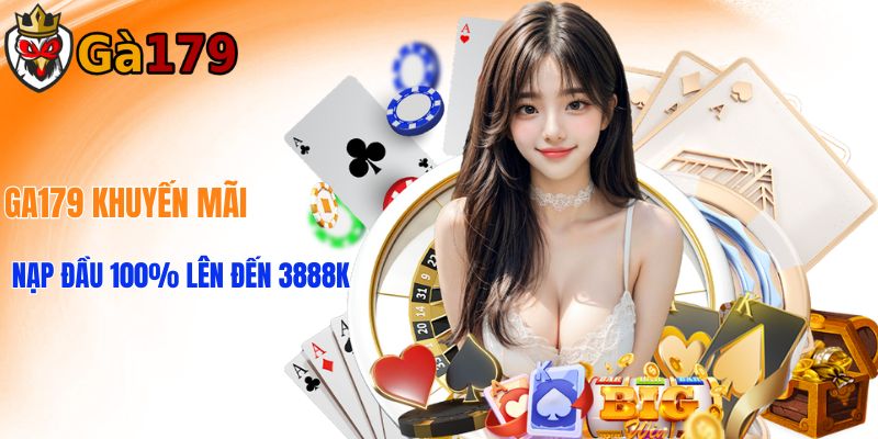 GA179 Mừng Trở Lại - Thưởng Nạp Đầu 100% Lên Đến 3888k